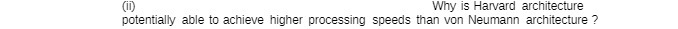 (ii) Why is Harvard architecture potentially able