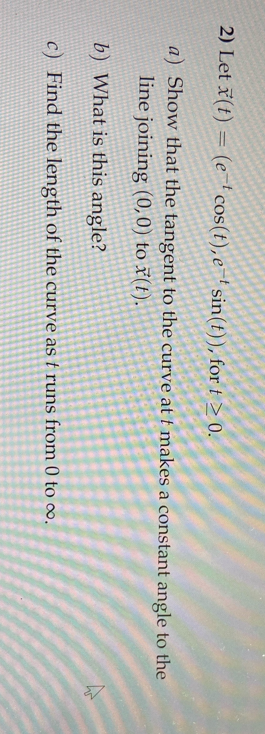2) Let x(t) = (e t cos(t), e * sin(t) ), for t 2