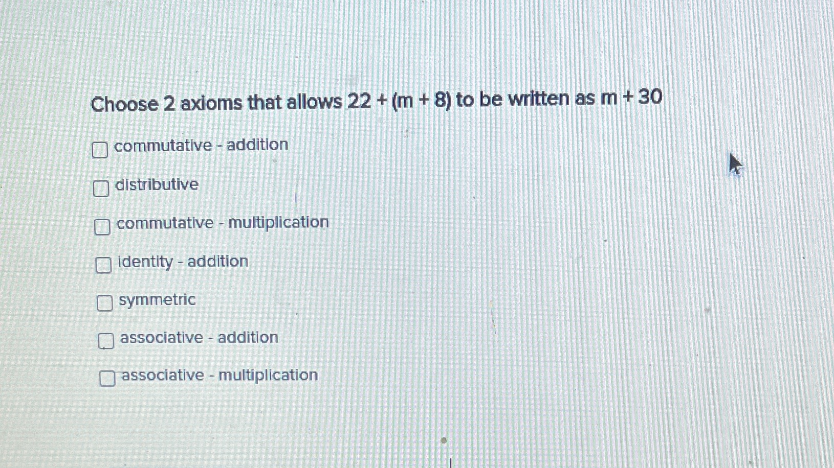 Choose 2 axioms that allows 22 + (m + 8) to be