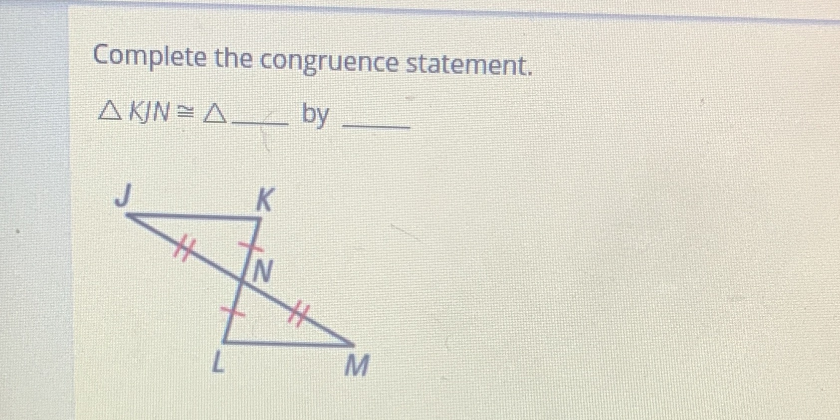Complete the congruence statement. A KIN = 4. by