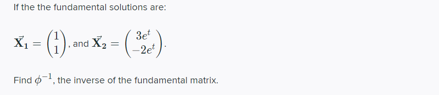 If the the fundamental solutions are: t X1 =