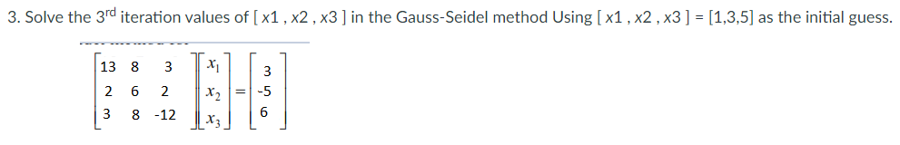 3. Solve the 3rd iteration values of [x1 ,x2 , x3