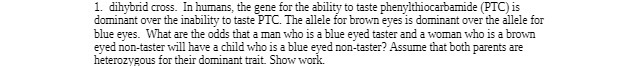 1. dihybrid cross. In humans, the gene for the