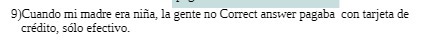 9)Cuando mi madre era nina, la gente no Correct