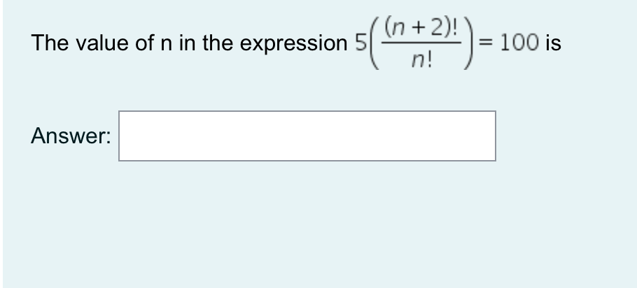(n + 2)! The value of n in the expression 5 = 100