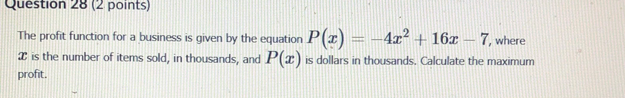 Question 28 (2 points) The profit function for a