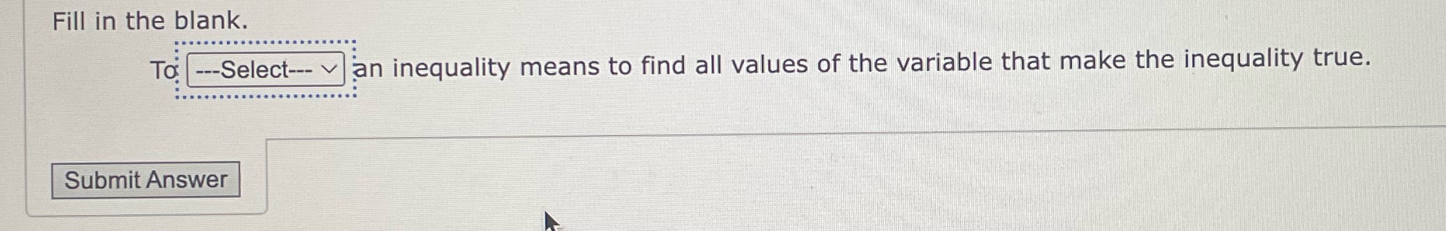 To ___ an inequality means to find all values of