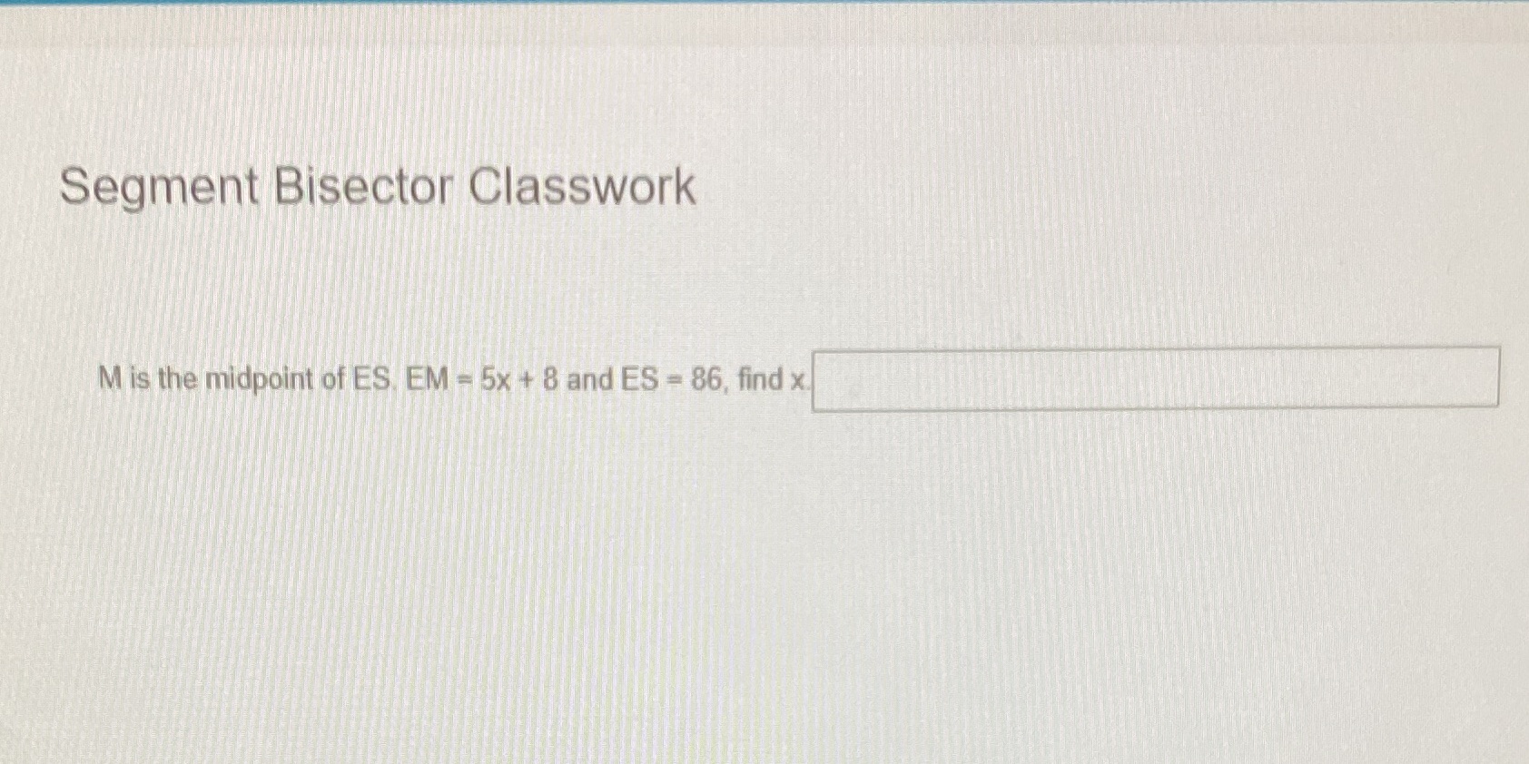 Segment Bisector Classwork M is the midpoint of
