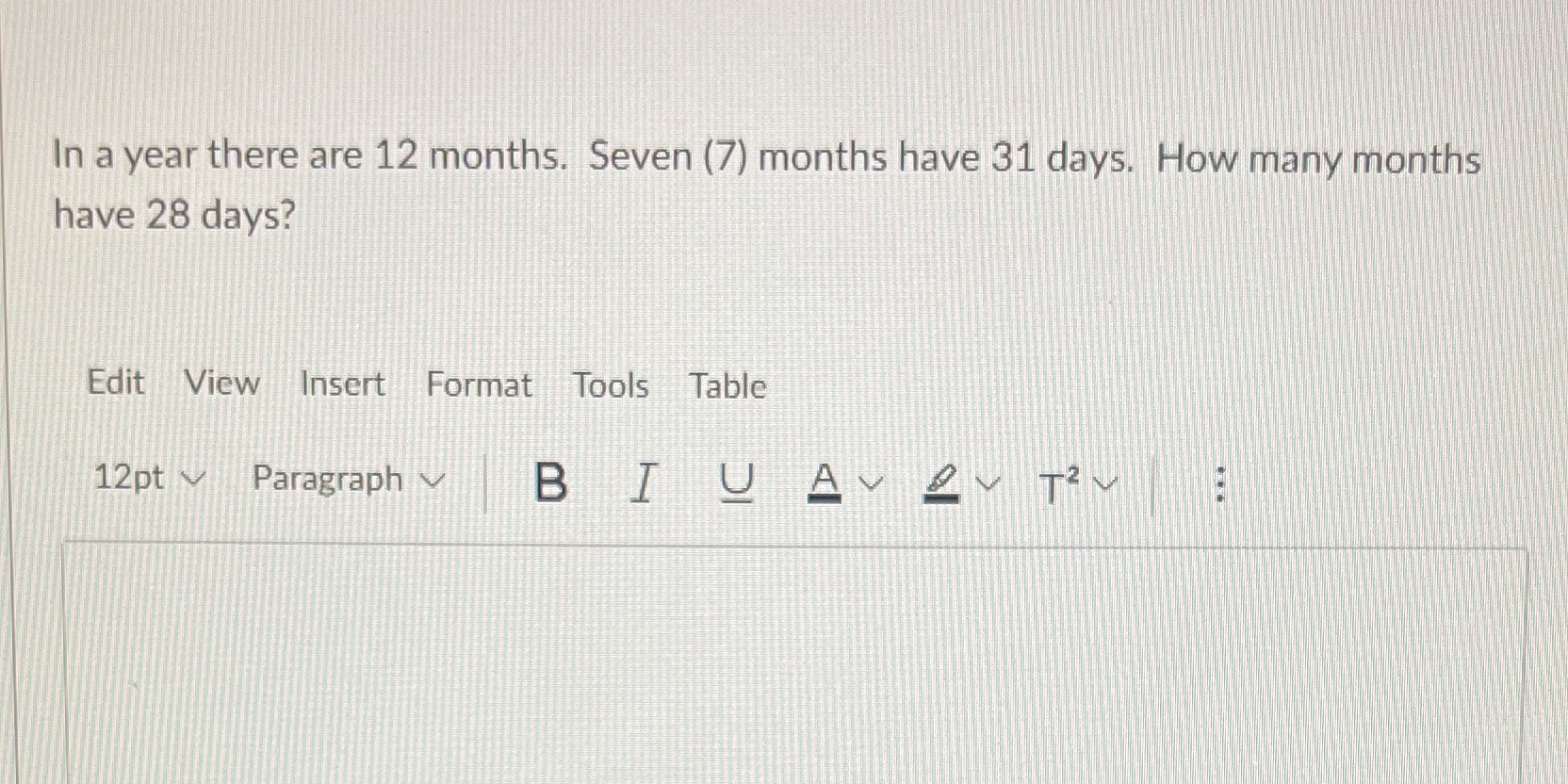 In a year there are 12 months. Seven (7) months