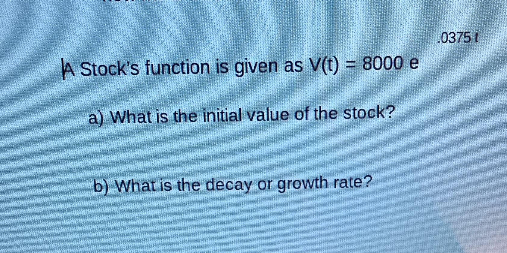 0375 t A Stock's function is given as V(t) =