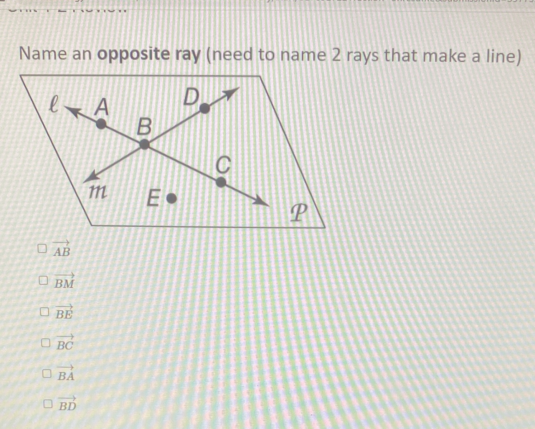 Name an opposite ray (need to name 2 rays that