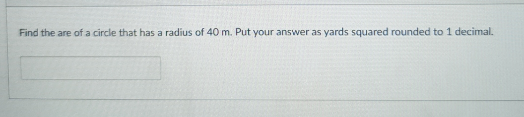 no clue on this Find the are of a circle that has