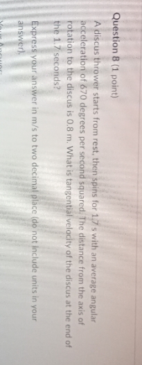 Question 8 (1 point) A discus thrower starts from