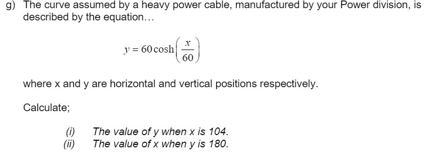 g) The curve assumed by a heavy power cable,