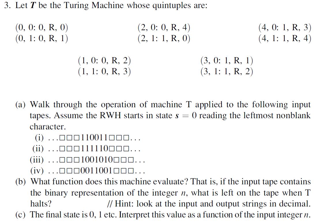 3. Let T be the Turing Machine whose quintuples