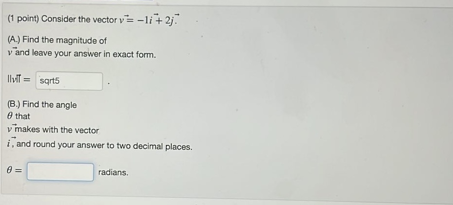 (1 point) Consider the vector v = -li + 2j." (A.)