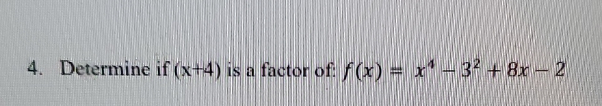 help please 4. Determine if (x--4) is a factor