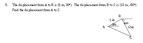 5. The displacement from A to B is (5 m, 30-).