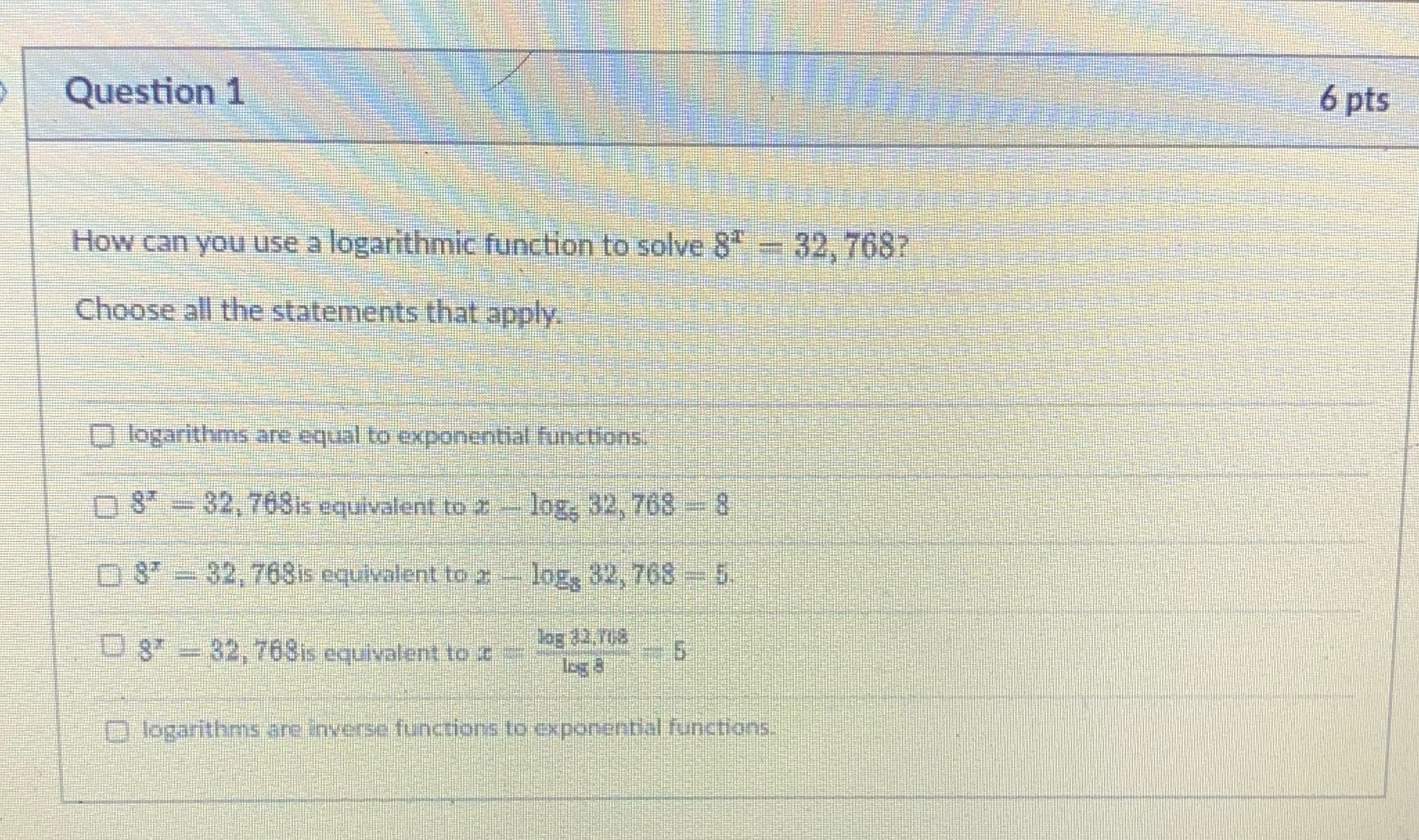 Question 1 6 pts How can you use a logarithmic