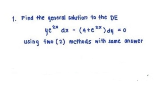 1. Find the general solution to the DE ye dx - (4