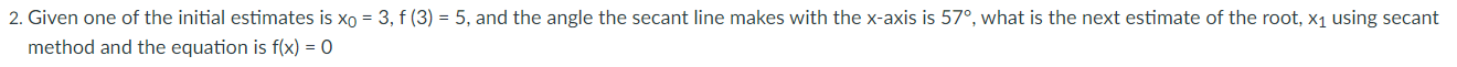2. Given one of the initial estimates is xo = 3,