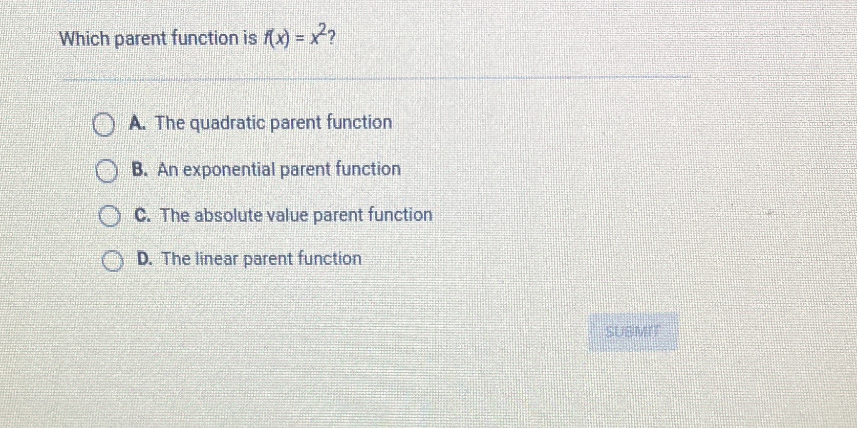 Which parent function is /(x) = x2? A. The
