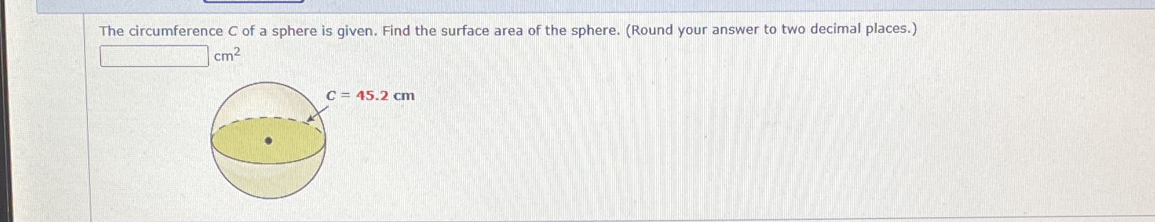 The circumference C of a sphere is given. Find