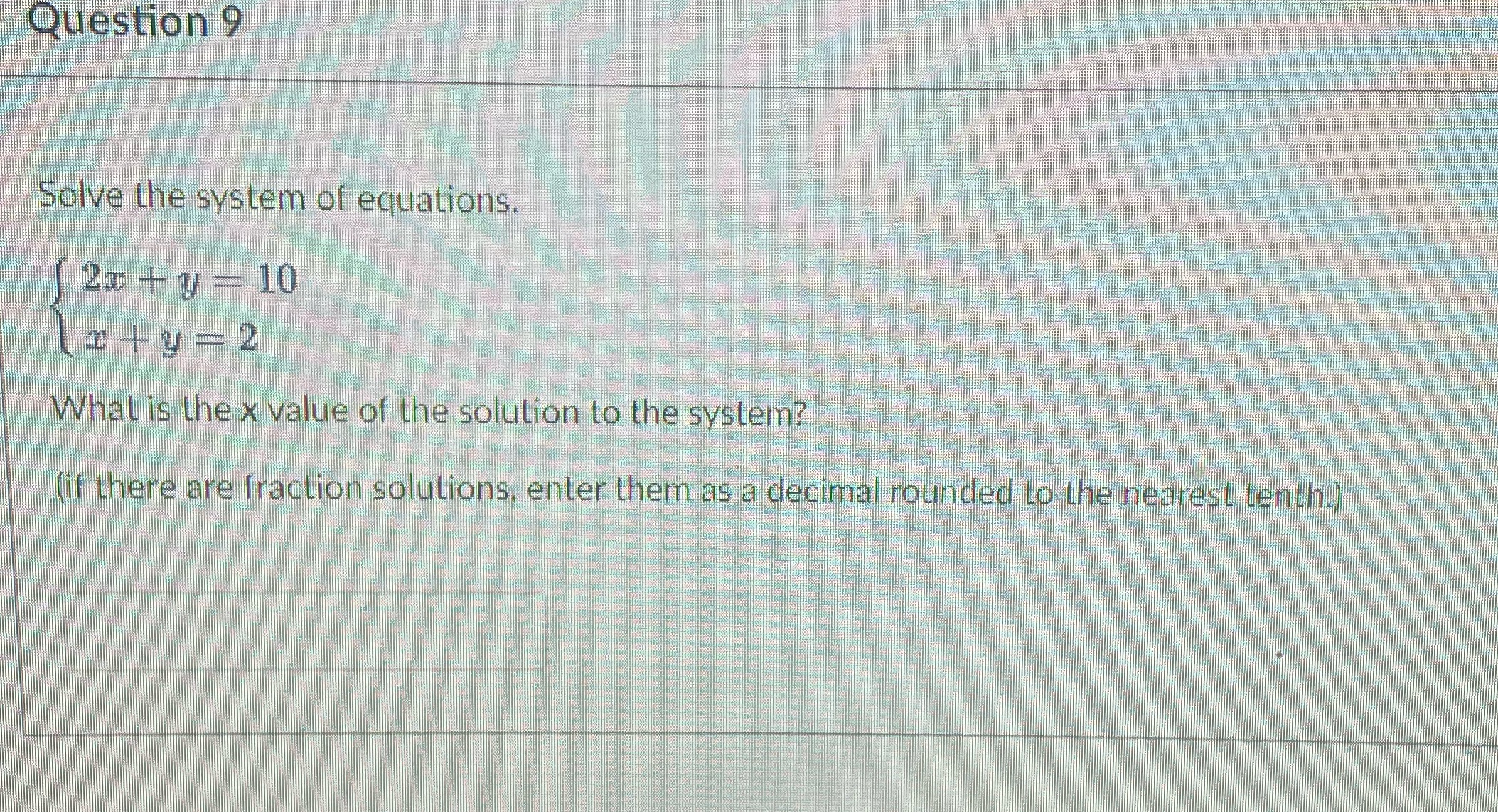 Question 9 Solve the system of equations. 20 -+ 7