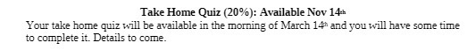 Take Home Quiz (20%): Available Nov 14:h Your