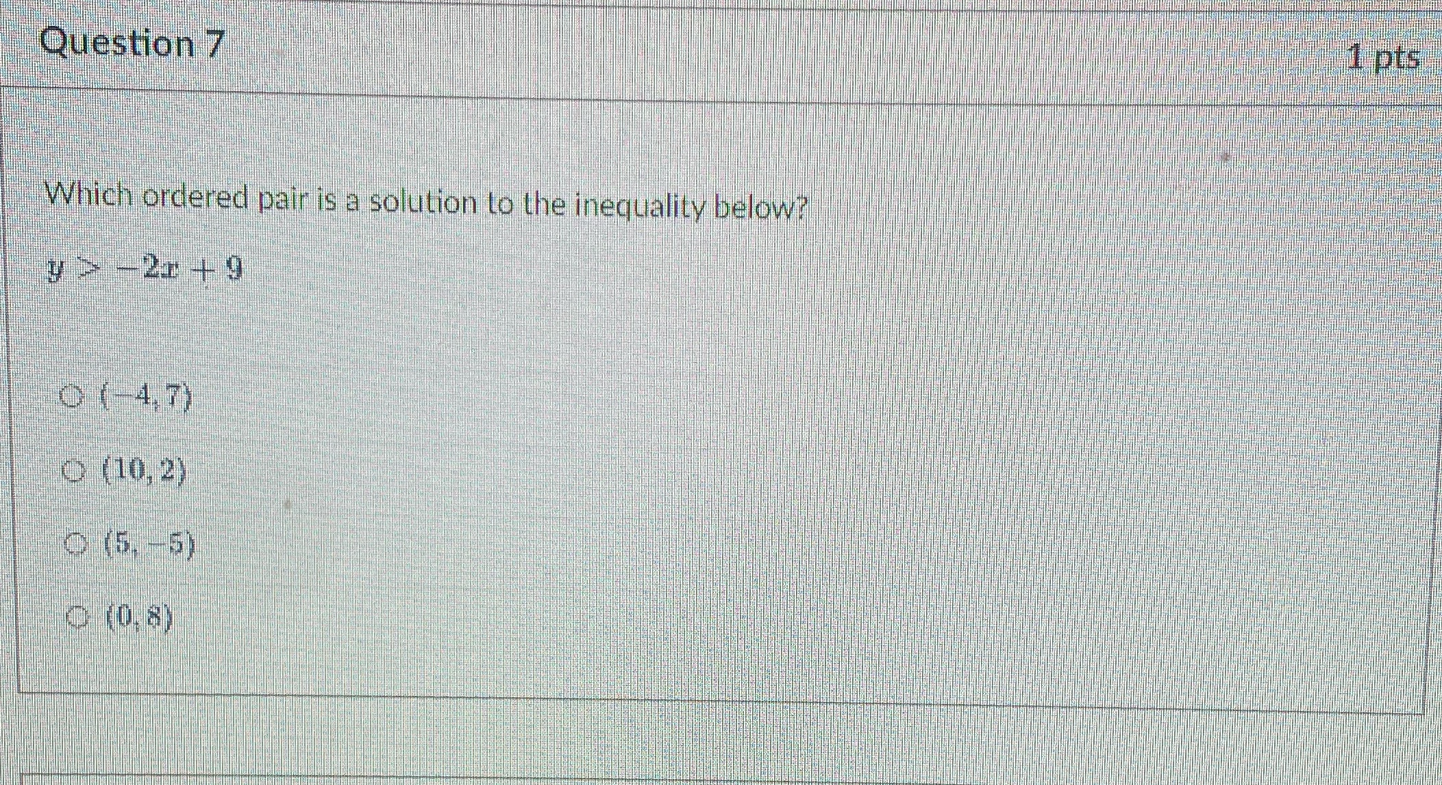 Question 7 1 pts Which ordered pair is a solution