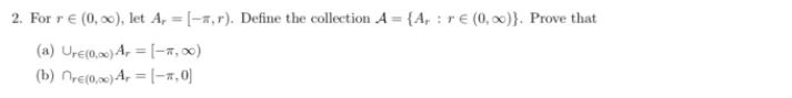 2. For r E (0, co), let Ar = [-*, r). Define the