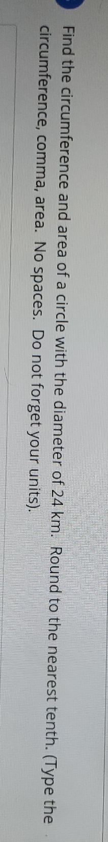 #25 please help Find the circumference and area
