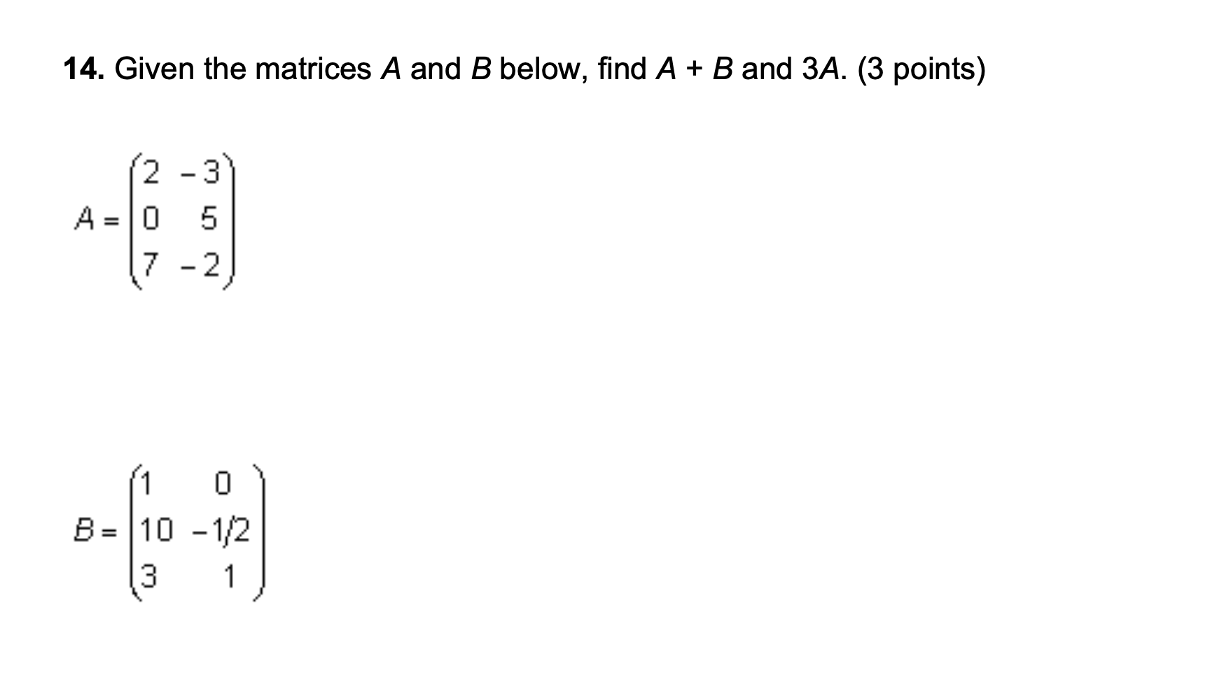 14. Given the matrices A and B below, find A + B