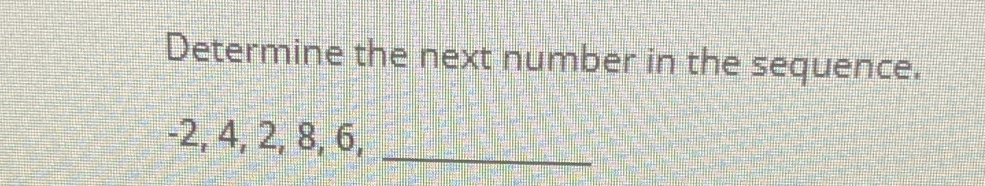 Determine the next number in the sequence -2. 4