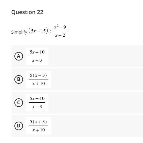 Question 22 x- - 9 Simplify (5x - 15) : x+2 5x +