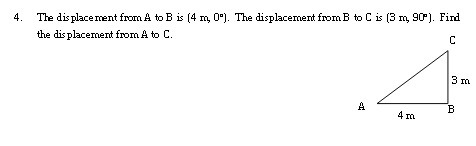 4. The displacement from A to B is (4 m, 0"). The