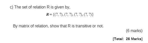 c) The set of relation R is given by, R = {(?,
