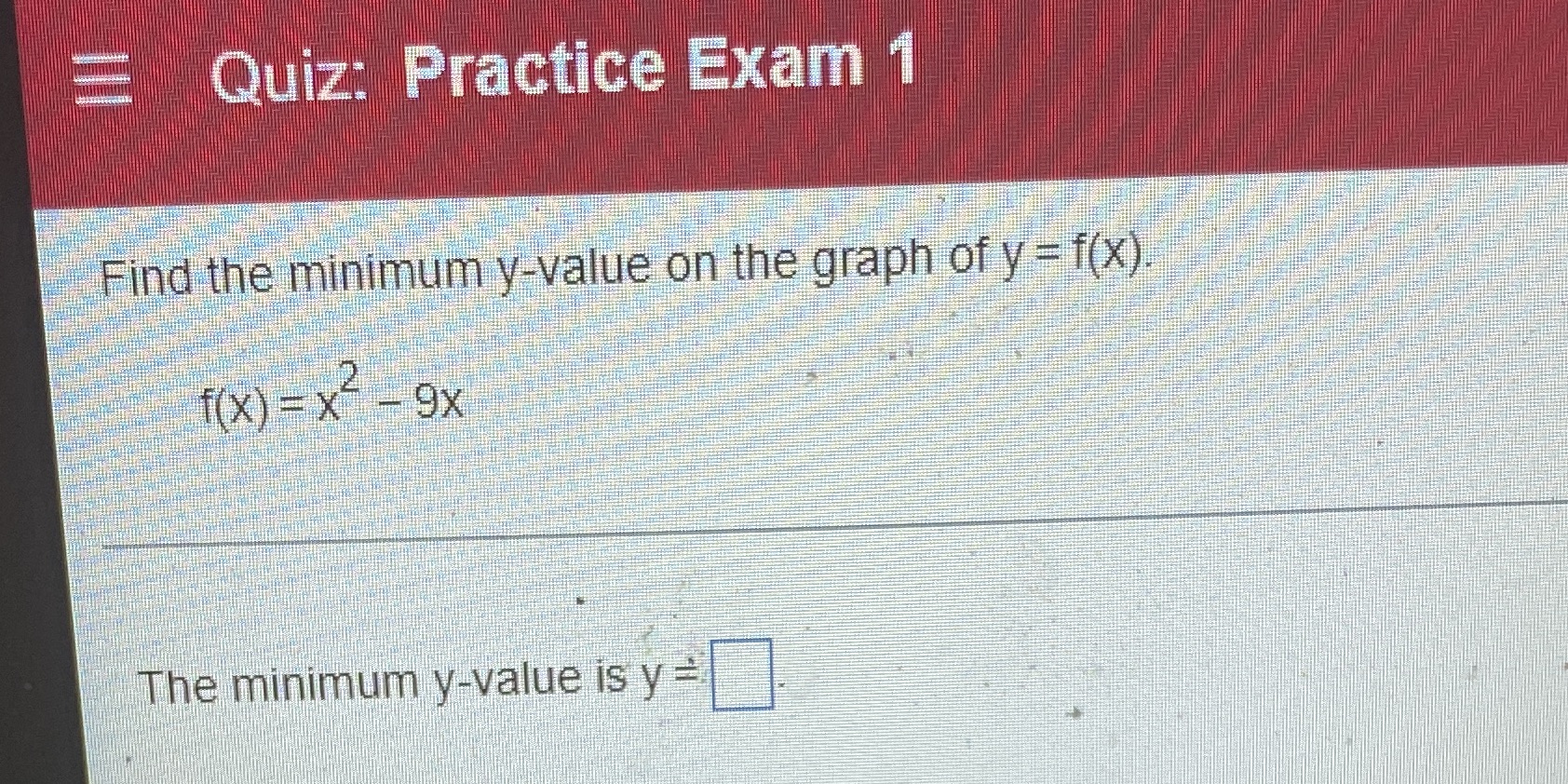 Quiz: Practice Exam 1 Find the minimum y-value on