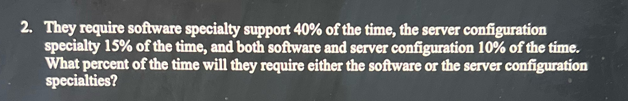 2. They require software specialty support 40% of