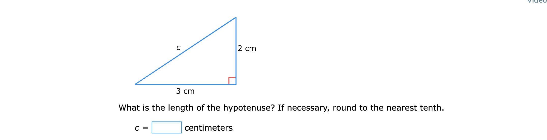 C 2 cm 3 cm What is the length of the hypotenuse?