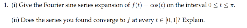 1. (i) Give the Fourier sine series expansion of