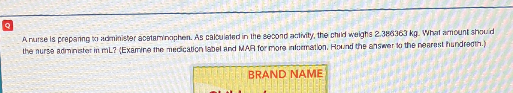 Q A nurse is preparing to administer