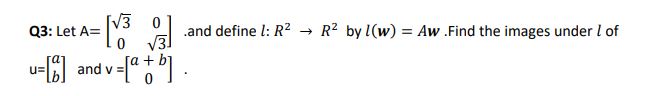 Q3: Let A= V3 V3 .and define l: R2 - R2 by I(w) =