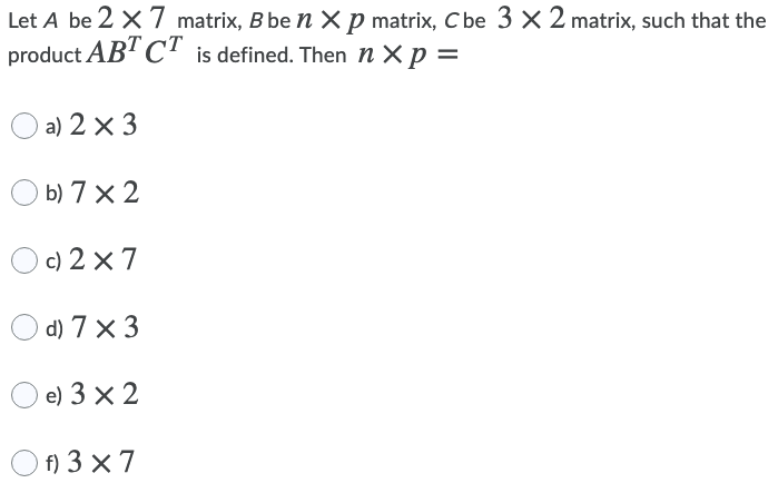 Let A be 2 X 7 matrix, Bben X p matrix, Cbe 3 X 2