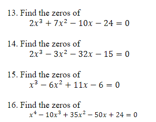 13. Find the zeros of 2x3 + 7x2 - 10x - 24 =0 14.