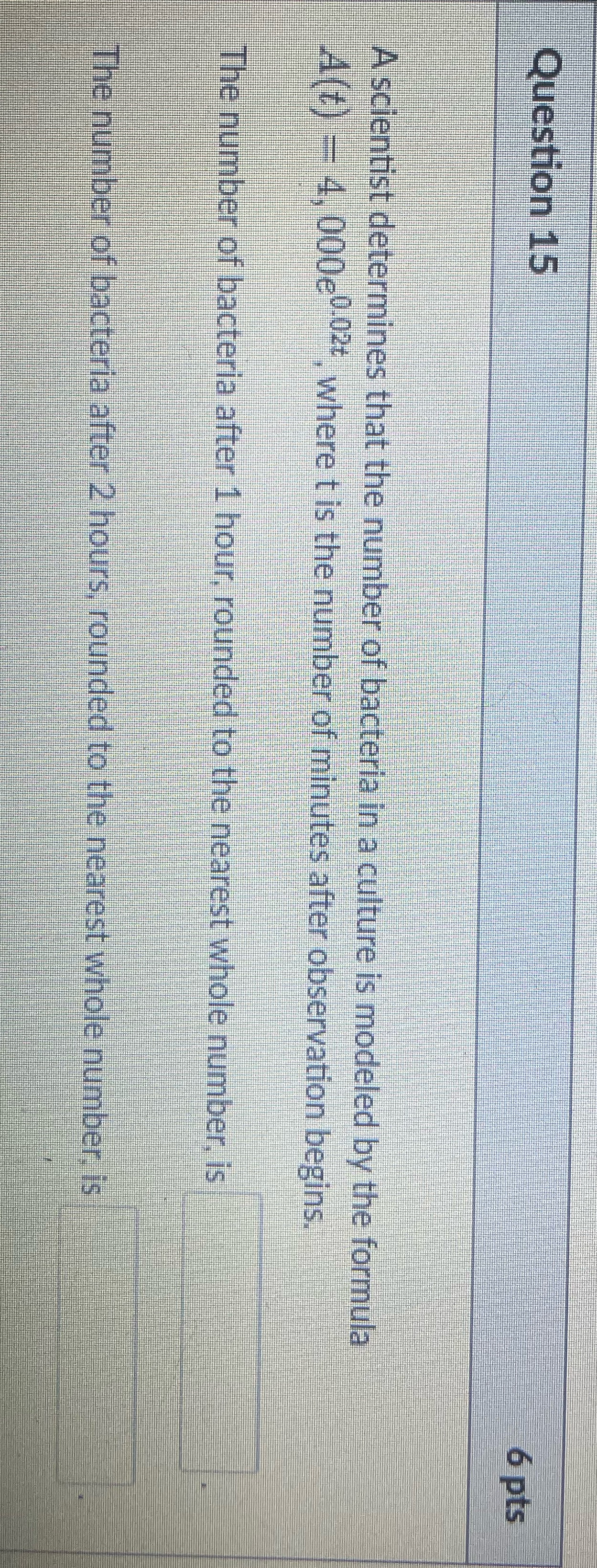 Question 15 6 pts A scientist determines that the