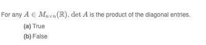 For any A E Myxn (R), det A is the product of the