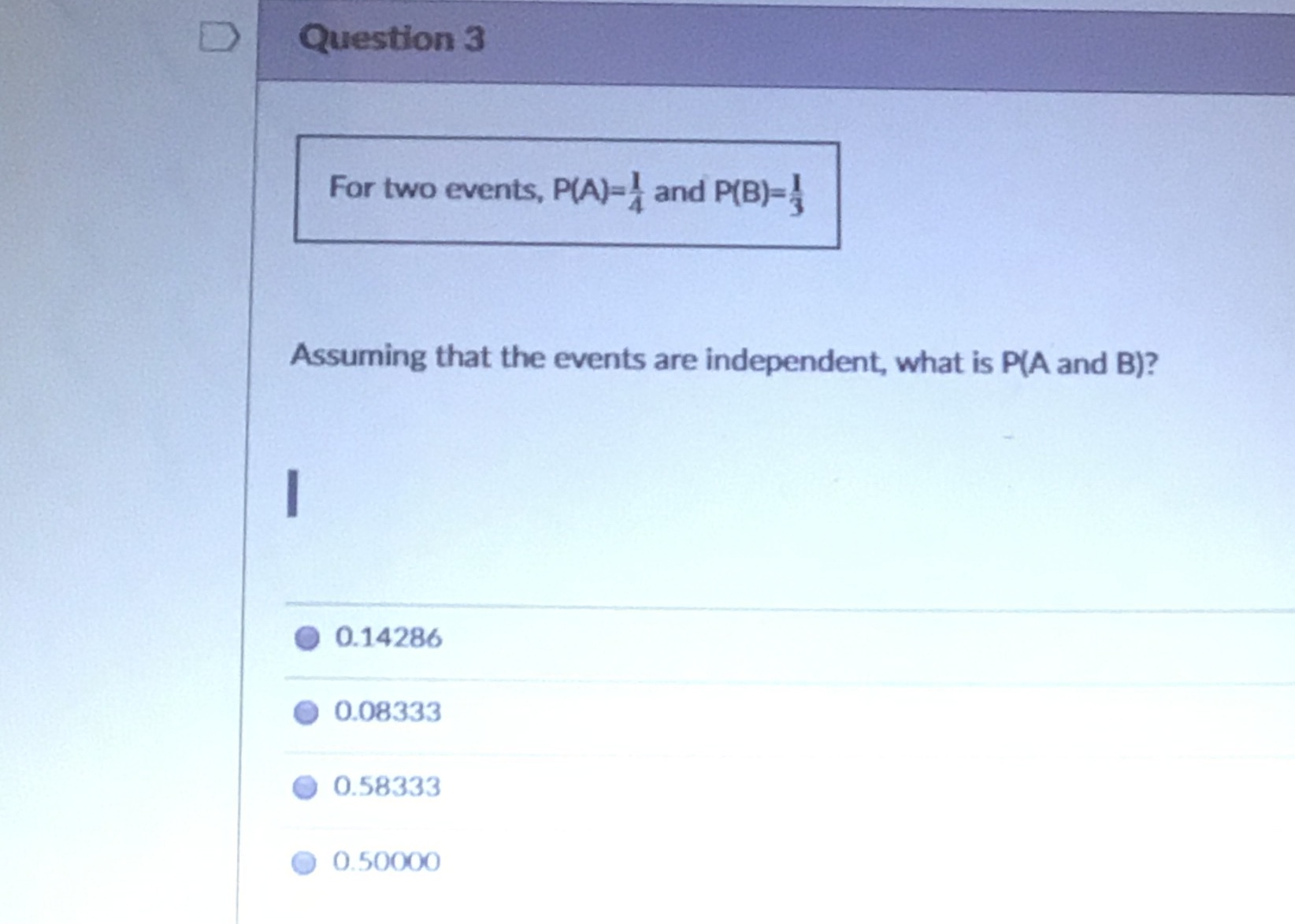 D Question 3 For two events, P(A)=) and P(B)-}