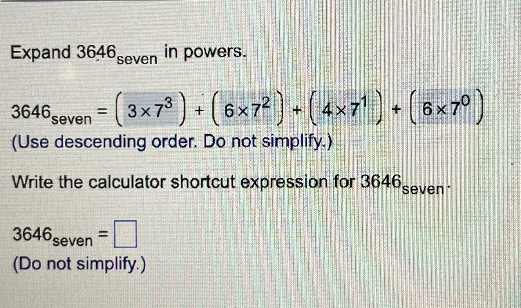 Expand 3646 seven in powers. 3646 seven = (3x73 )