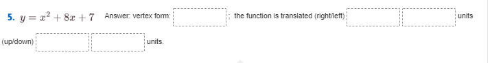 5. y = x' + 8x + 7 Answer. vertex form. the